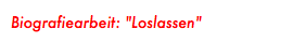 Biografiearbeit: "Loslassen"